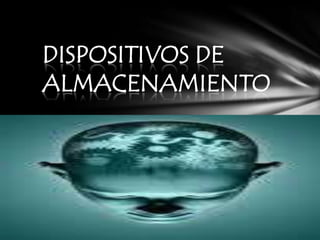 DISPOSITIVOS DE ALMACENAMIENTO 