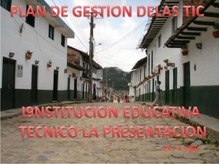 PLAN DE GESTION DELAS TIC I9NSTITUCION EDUCATIVA  TECNICO LA PRESENTACION 