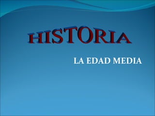 LA EDAD MEDIA HISTORIA 