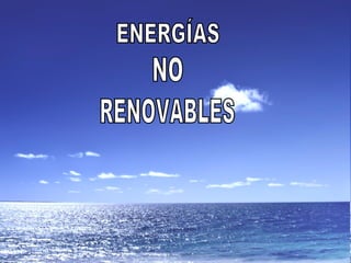 ENERGÍAS NO RENOVABLES 