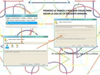 PRIMERO LO VAMOS A REALIZAR VISUAL PARA SACAR LA LIGA DE LA SIGUIENTE MANERA.En esta parte encuentras la liga k vas a utilizar.