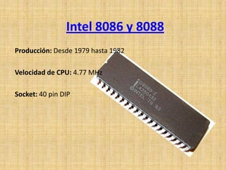 Intel 8086 y 8088
Producción: Desde 1979 hasta 1982

Velocidad de CPU: 4.77 MHz

Socket: 40 pin DIP
 