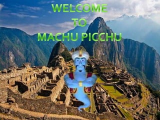 WELCOME  TO  MACHU PICCHU 