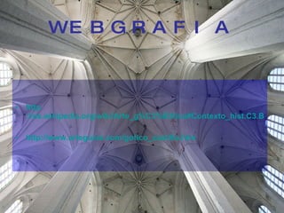 WEBGRAFIA http ://es.wikipedia.org/wiki/Arte_g%C3%B3tico#Contexto_hist.C3.B3rico http://www.arteguias.com/gotico_castilla.htm 