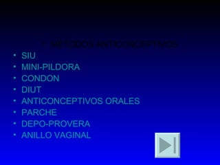 METODOS ANTICONCEPTIVOS SIU MINI-PILDORA CONDON DIUT ANTICONCEPTIVOS ORALES PARCHE DEPO-PROVERA ANILLO VAGINAL 
