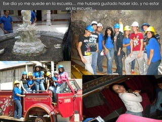 Ese dia yo me quede en la escuela… me hubiera gustado haber ido, y no estar en la escuela… 