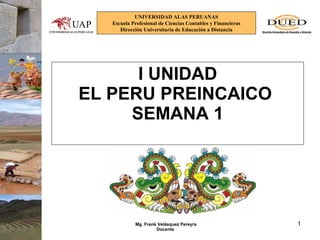I UNIDAD EL PERU PREINCAICO  SEMANA 1 