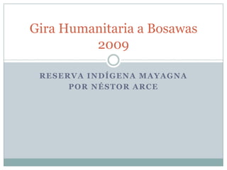 Reserva indígena mayagna Por Néstor arce Gira Humanitaria a Bosawas2009 