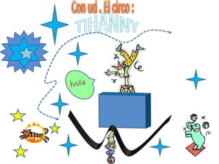 Con ud . El circo :TIHANNYhola