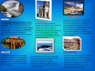 SAN JUANMISIONESCapital de la provincia de su nombre, fue fundada por Juan Jufré, el 13 de junio de 1562, en el valle de Tucuna, región que fuera habitada por los indios huarpes. Reconstruida en su totalidad después del terremoto de 1944, posee amplias y monumentales avenidas, con edificios de construcción antisísmica, numerosas plazas y paseos públicos.CORDOBASelva subtropical, mesetas, rocas rojizas con verde musgo derramado sobre ellas, acantilados y mucha mucha agua son los componentes principales que encontraremos por su naturaleza en nuestra escapada por Puerto Iguazú. Al ser un destino tan importante a escala mundial, y una ciudad bastante desarrollada, posee el Aeropuerto Internacional Iguazú, impresionantes puentes como el de Tancredo NevesCórdoba es la segunda ciudad más importante de la Argentina y la principal de la región central del país. Si bien se encuentra en un extenso valle, a su alrededor gana altura por distintos sistemas serranos que le aportan un microclima propio. Tiene una temperatura máxima promedio de 24º C y la mínima es de 11º C durante los inviernos.SAN LUIScatamarcachubutComplejo Don Gregorio es un complejo de cabañas ubicado en la localidad de la Villa de Merlo San Luis. Este completo complejo cuenta con unidades de hasta 100 mts 2 con capacidad que van desde los 4 a 8 pasajeros.Catamarca no posee grandes centros urbanos, si no que la mayoría de las poblaciones son pequeños conglomerados unidos por una red caminera, que puede ser tanto nacional como provincial. Sin embargo, existen caseríos e inclusive viviendas aisladas en zonas muy retiradas de difícil acceso, a las que sólo se pueden llegar a caballo o en mulas.La provincia debe su nombre al río homónimo que la recorre, desde la Cordillera de los Andes y hasta el Océano Atlántico. “Chubut” pertenece a la lengua de los tehuelches, aborígenes que poblaron la región y significa "transparente" por la claridad de las aguas en el curso superior del río.