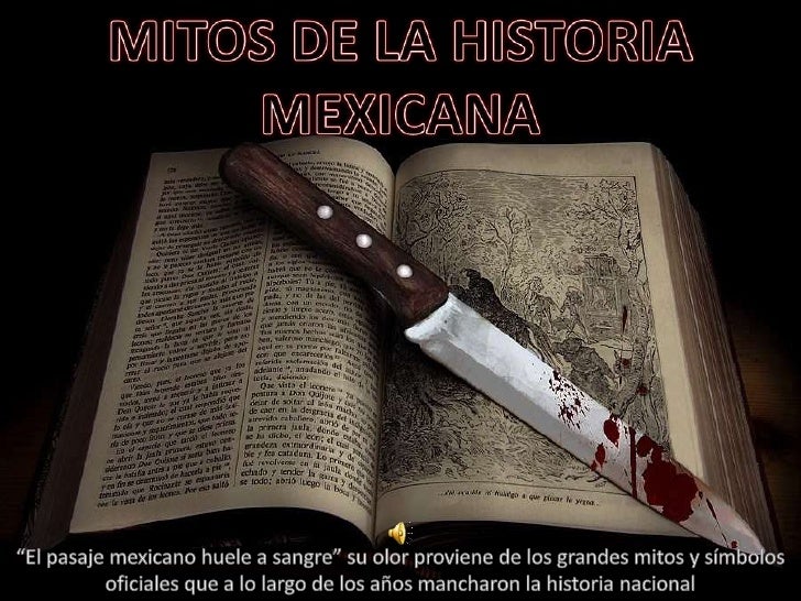 Mitos de la historia de mexico Mitos de la historia de mexico