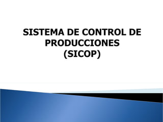 SISTEMA DE CONTROL DE PRODUCCIONES (SICOP) 