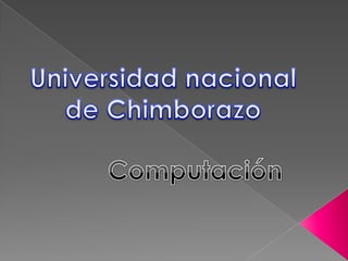 Universidad nacional de Chimborazo Computación 
