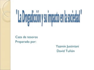 Caza de tesoros Preparado por: Yazmín Justiniani David Tuñón 