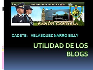 CADETE:   VELASQUEZ NARRO BILLY UTILIDAD DE LOSBLOGS 
