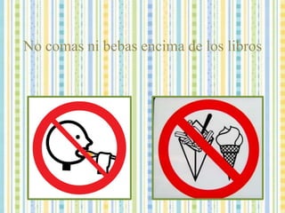 No comas ni bebas encima de los libros