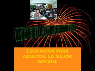 EDUCACIÓN PARA ADULTOS, LA MEJOR OPCIÓN. CENTRO DE EDUCACION LABORAL- TU COLEGIO 