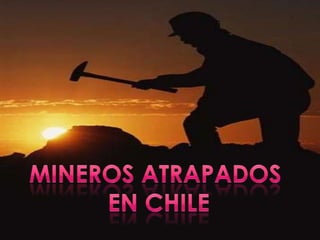 Mineros atrapados  En chile 