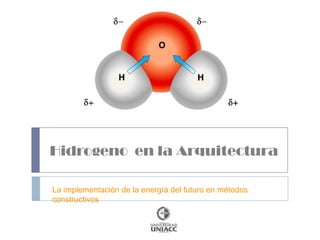 Hidrogeno  en la Arquitectura La implementación de la energía del futuro en métodos constructivos 