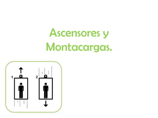 Ascensores y Montacargas. 