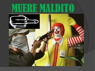 MUERE MALDITO