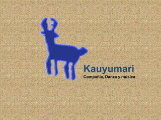 Kauyumari Compañía, Danza y música  