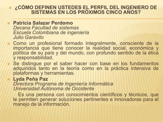¿CÓMO DEFINEN USTEDES EL PERFIL DEL INGENIERO DE SISTEMAS EN LOS PRÓXIMOS CINCO AÑOS?