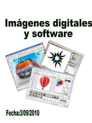 Imágenes digitales  y software Fecha:3/09/2010 