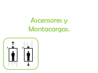 Ascensores y Montacargas. 