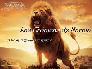 Las Crónicas deNarnia El León, la Bruja y el Ropero 
