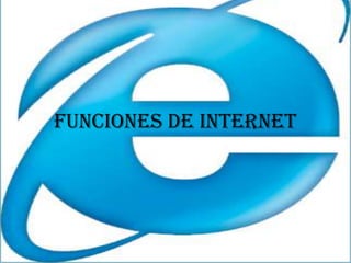 FUNCIONES DE INTERNET 