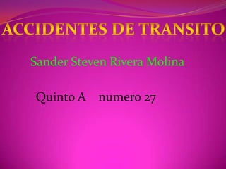 Accidentes de transito Sander Steven Rivera Molina Quinto A    numero 27 