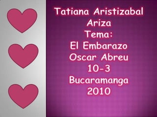 Tatiana Aristizabal Ariza Tema: El Embarazo Oscar Abreu 10-3 Bucaramanga 2010 
