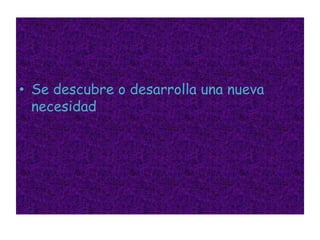 Se descubre o desarrolla una nueva necesidad