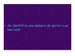 Se identifica una manera de servir a un mercado