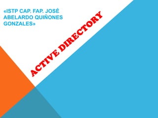 «ISTP CAP. FAP. JOSÉ ABELARDO QUIÑONES GONZALES» Active Directory 