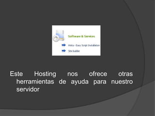 Este    Hosting  nos   ofrece  otras
  herramientas de ayuda para nuestro
  servidor
 