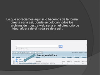 Lo que apreciamos aquí si lo hacemos de la forma
   directa seria asi, donde se colocan todos los
   archivos de nuestra web seria en el directorio de
   htdoc, afuera de el nada se deja asi .




                     La carpeta htdocs
 