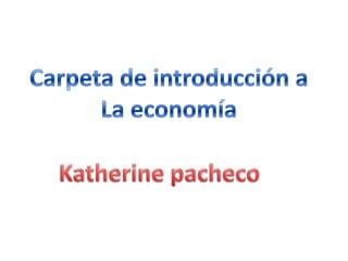 Carpeta de introducción a La economía  Katherine pacheco 