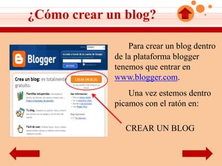 ¿Cómo crear un blog?

                 Para crear un blog dentro
             de la plataforma blogger
             tenemos que entrar en
             www.blogger.com.
                 Una vez estemos dentro
             picamos con el ratón en:

                CREAR UN BLOG
 