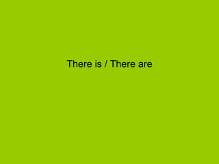 There is / There are 