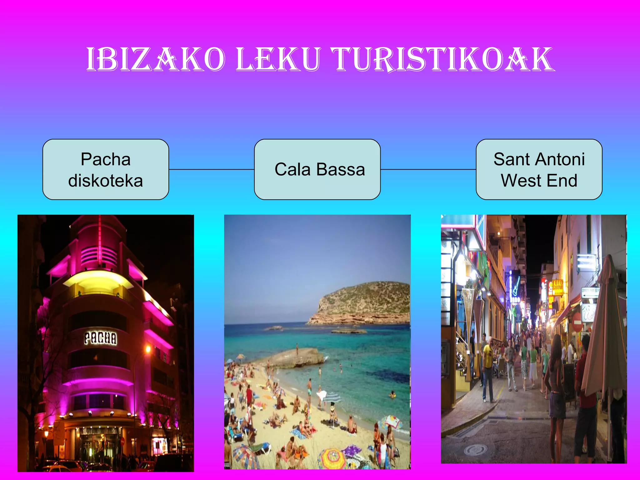 Ibizako lekU turistikoak Pacha diskoteka Cala Bassa Sant Antoni West End 