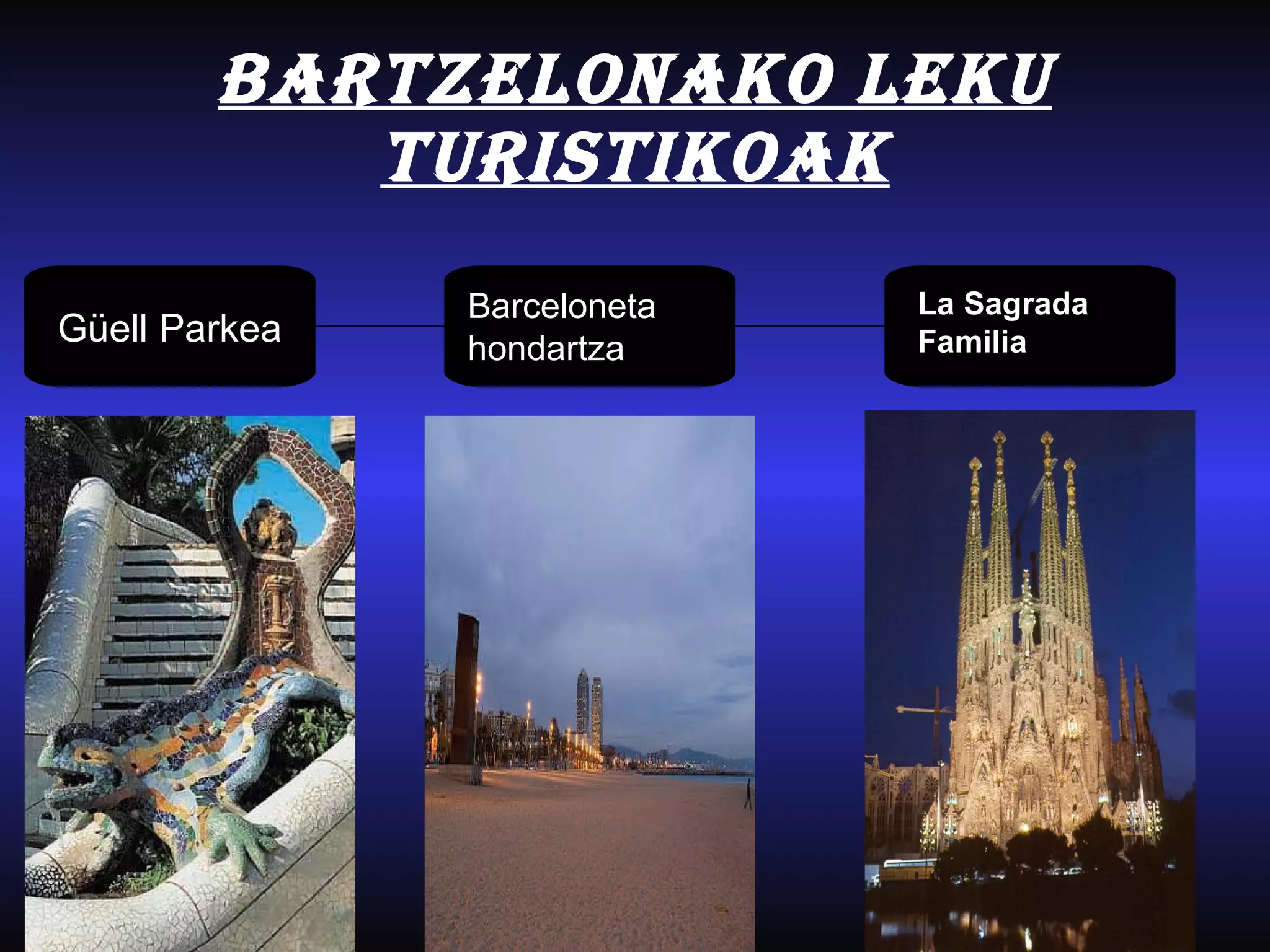 Bartzelonako leku turistikoak Güell Parkea Barceloneta hondartza La Sagrada Familia 