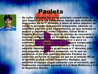 Pauleta <ul><li>Su salto a España fue en un principio complicado, ya que llegaba a la UD Salamanca, equipo que acababa de ...