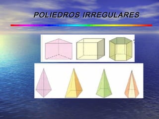 POLIEDROS IRREGULARESPOLIEDROS IRREGULARES
 
