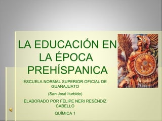 La Educación en la Epóca Prehispanica.