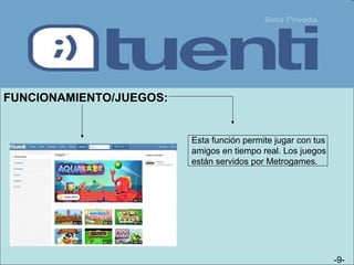 -9-
FUNCIONAMIENTO/JUEGOS:
Esta función permite jugar con tus
amigos en tiempo real. Los juegos
están servidos por Metrogames.
 