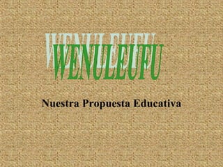 Nuestra Propuesta Educativa
 