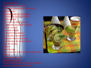 Trío de cebiches
Rendimiento: 4 personas
Tiempo de preparación: 40 minutos
Ingredientes:
Marinación de los 3 cebiches:
3 dientes de ajo machacados
Aceite ajonjolí
Chile seco de árbol al gusto
1 cucharada de jengibre picado
1 limón en jugo
1 toronja en gajo
½ cebolla fileteada fina
2 cucharadas de eneldo
Aceite de olivo el necesario
2 cucharadas de vinagre blanco
Jugo de naranja
Cilantro
Salsa de soya
Sal y pimienta recién molida al gusto para
sazonar
½ aguacate en cubo
Cebiche de camarón:
½ kilo de camarones muy frescos pelados,
cocidos y cortados por la mitad
 