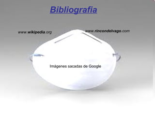 Bibliografia
www.wikipedia.org www.rincondelvago.com
Imágenes sacadas de Google
 